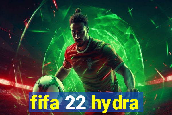 fifa 22 hydra